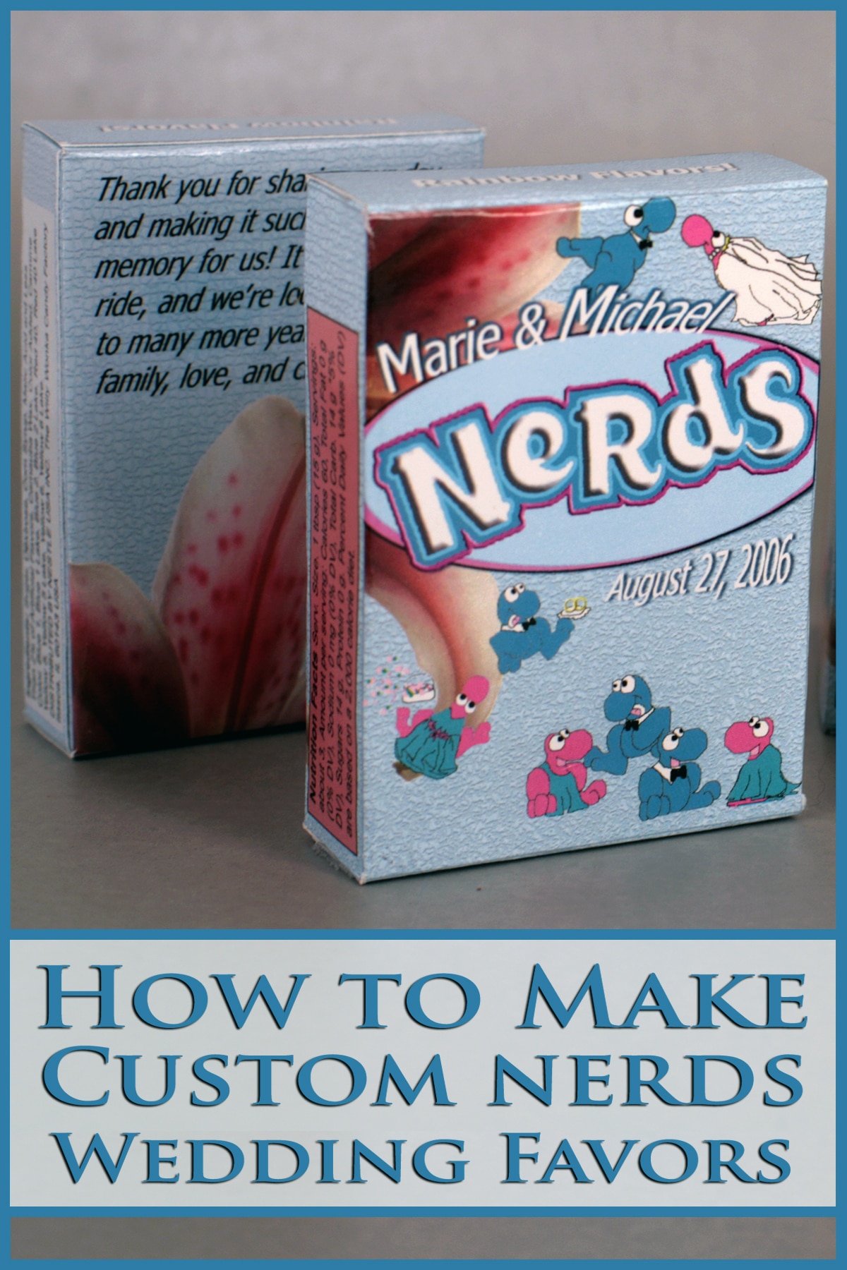 Several customized Nerds Candy Wedding Favor boxes.  They're light blue, with blue and pink Nerds characters, a bride and groom, and stargazer lilies.  Blue text overlay says how to make custom nerds wedding favors.