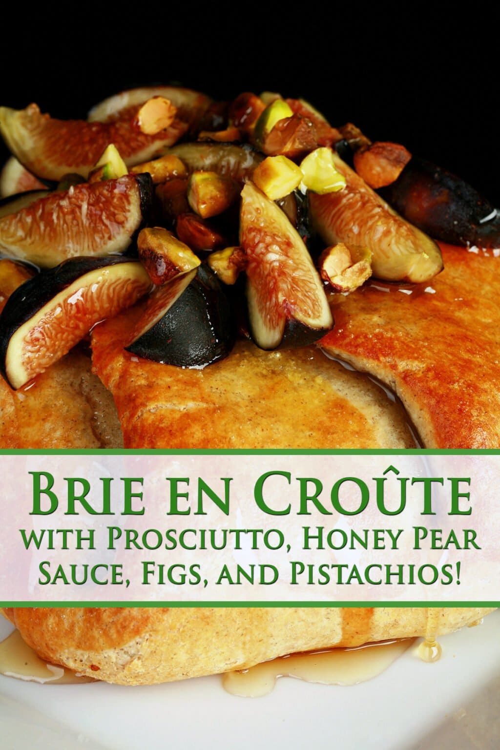 Brie en Croûte with Prosciutto, Honey Pear Sauce, and Figs