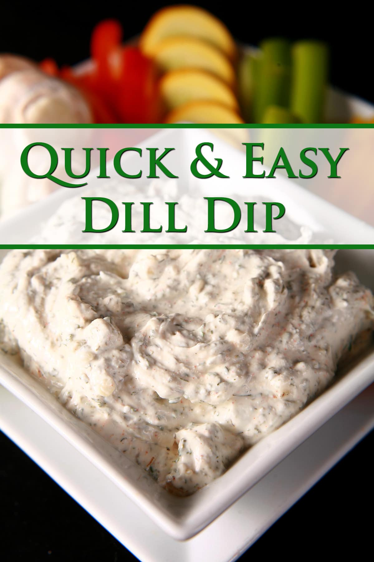 A close up view of a bowl of a thick veggie dip. It is white with green flecks throughout. Green text overlay says Quick and easy Dill Dip.