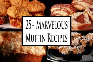 4 part image showing various different muffins. Overlaid text says 25 plus marvelous muffin recipes.