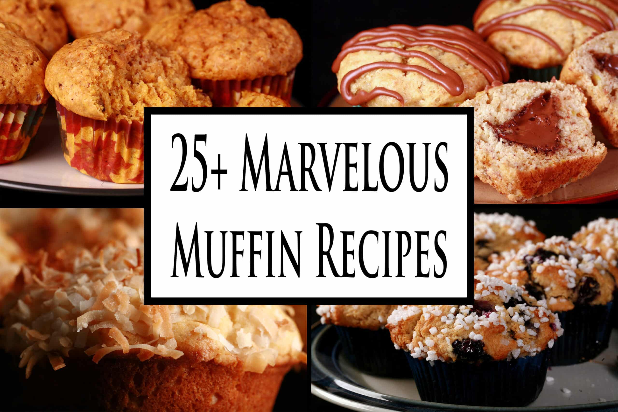 4 part image showing various different muffins. Overlaid text says 25 plus marvelous muffin recipes.